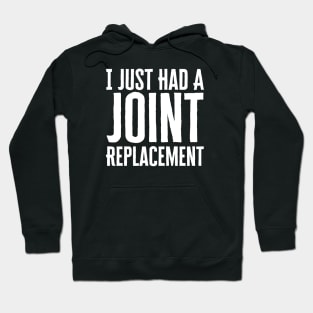 I Just Had A Joint Replacement Hoodie
